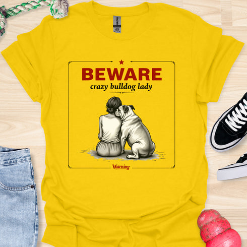 Beware crazy bulldog lady - V3 - Shoulder To Cry On Two T-Shirt